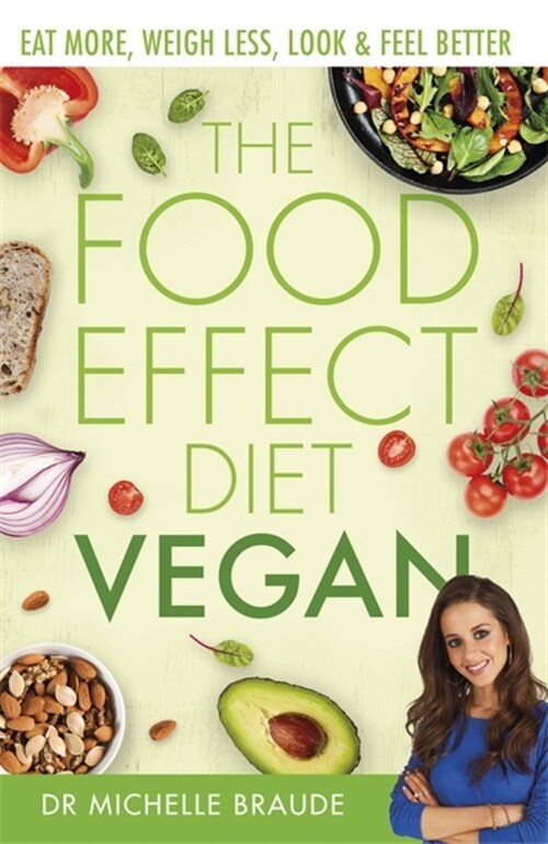 The Food Effect Diet: Vegan : Eat More, Weigh Less, Look & Feel Better (Paperback)