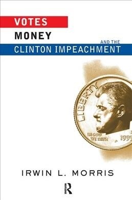 Votes, Money, And The Clinton Impeachment (Hardcover)