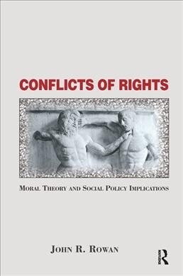 Conflicts Of Rights : Moral Theory And Social Policy Implications (Hardcover)