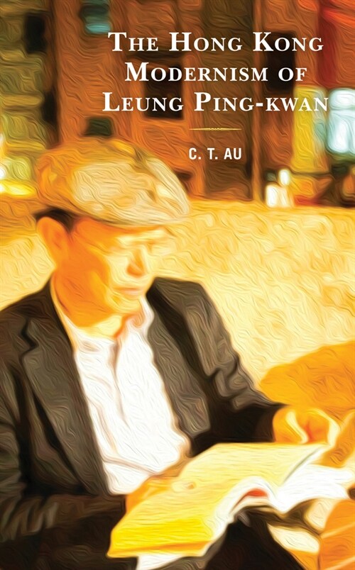 The Hong Kong Modernism of Leung Ping-Kwan (Hardcover)