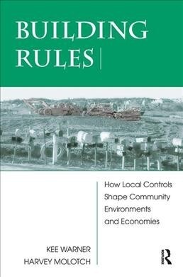 Building Rules : How Local Controls Shape Community Environments And Economies (Hardcover)