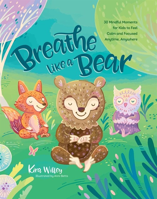 Breathe Like a Bear : 30 Mindful Moments for Kids to Feel Calm and Focused Anytime, Anywhere (Paperback)