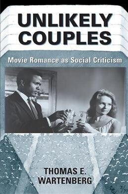 Unlikely Couples : Movie Romance As Social Criticism (Hardcover)