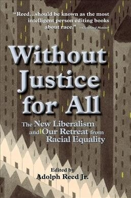 Without Justice For All : The New Liberalism And Our Retreat From Racial Equality (Hardcover)