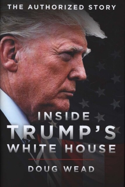 Inside Trumps White House : The Authorized Inside Story of His First White House Years (Hardcover)