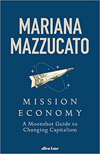 Mission Economy : A Moonshot Guide to Changing Capitalism (Hardcover)