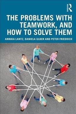 The Problems with Teamwork, and How to Solve Them (Paperback, 1)