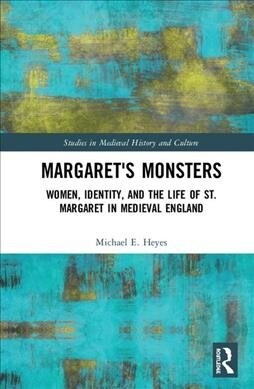 Margarets Monsters : Women, Identity, and the Life of St. Margaret in Medieval England (Hardcover)