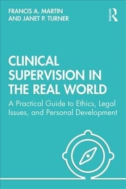 Clinical Supervision in the Real World : A Practical Guide to Ethics, Legal Issues, and Personal Development (Paperback)