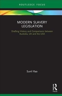 Modern Slavery Legislation : Drafting History and Comparisons between Australia, UK and the USA (Hardcover)