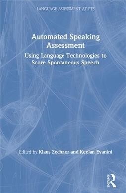 Automated Speaking Assessment : Using Language Technologies to Score Spontaneous Speech (Hardcover)