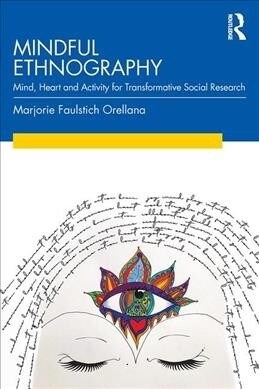 Mindful Ethnography : Mind, Heart and Activity for Transformative Social Research (Paperback)