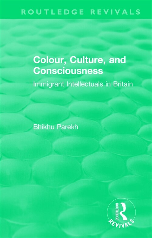 Routledge Revivals: Colour, Culture, and Consciousness (1974) : Immigrant Intellectuals in Britain (Paperback)