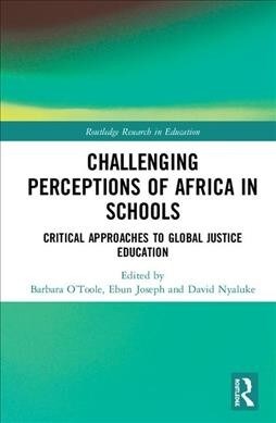 Challenging Perceptions of Africa in Schools : Critical Approaches to Global Justice Education (Hardcover)