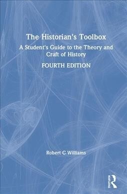 The Historians Toolbox : A Students Guide to the Theory and Craft of History (Hardcover, 4 ed)