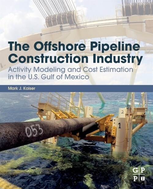 The Offshore Pipeline Construction Industry: Activity Modeling and Cost Estimation in the U.S Gulf of Mexico (Paperback)