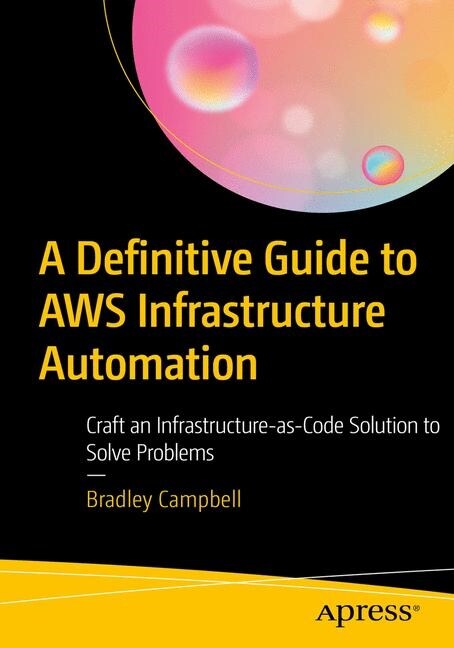 The Definitive Guide to Aws Infrastructure Automation: Craft Infrastructure-As-Code Solutions (Paperback)