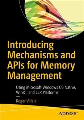 Introducing Mechanisms and APIs for Memory Management: Using Windows OS Native Runtime APIs (Paperback)