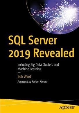 SQL Server 2019 Revealed: Including Big Data Clusters and Machine Learning (Paperback)