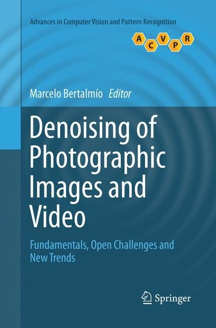 Denoising of Photographic Images and Video: Fundamentals, Open Challenges and New Trends (Paperback, Softcover Repri)
