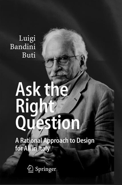 Ask the Right Question: A Rational Approach to Design for All in Italy (Paperback, Softcover Repri)