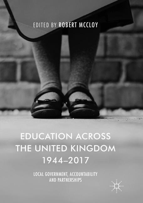 Education Across the United Kingdom 1944-2017: Local Government, Accountability and Partnerships (Paperback, Softcover Repri)
