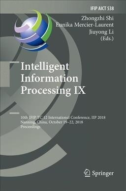 Intelligent Information Processing IX: 10th Ifip Tc 12 International Conference, Iip 2018, Nanning, China, October 19-22, 2018, Proceedings (Paperback, Softcover Repri)