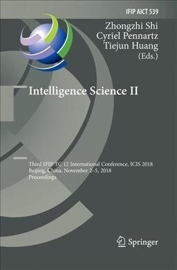 Intelligence Science II: Third Ifip Tc 12 International Conference, Icis 2018, Beijing, China, November 2-5, 2018, Proceedings (Paperback, Softcover Repri)