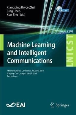 Machine Learning and Intelligent Communications: 4th International Conference, Mlicom 2019, Nanjing, China, August 24-25, 2019, Proceedings (Paperback, 2019)