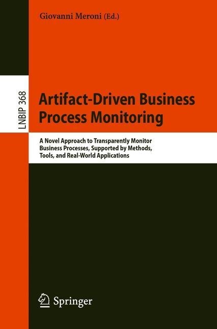 Artifact-Driven Business Process Monitoring: A Novel Approach to Transparently Monitor Business Processes, Supported by Methods, Tools, and Real-World (Paperback, 2019)