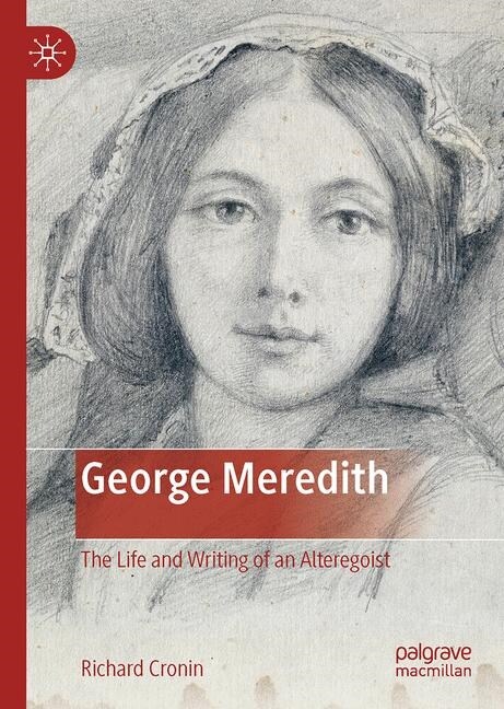 George Meredith: The Life and Writing of an Alteregoist (Hardcover, 2019)