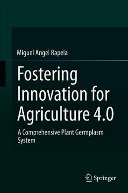Fostering Innovation for Agriculture 4.0: A Comprehensive Plant Germplasm System (Hardcover, 2019)
