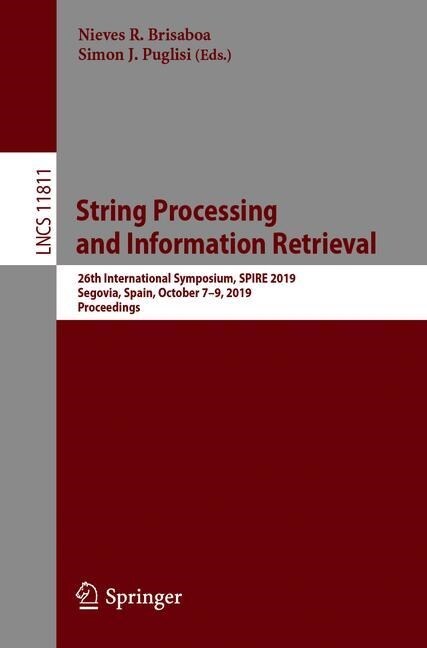 String Processing and Information Retrieval: 26th International Symposium, Spire 2019, Segovia, Spain, October 7-9, 2019, Proceedings (Paperback, 2019)