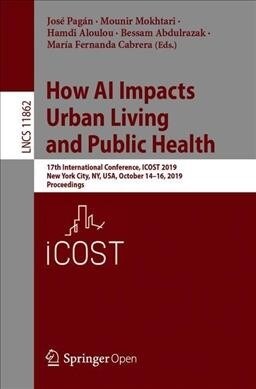 How AI Impacts Urban Living and Public Health: 17th International Conference, Icost 2019, New York City, Ny, Usa, October 14-16, 2019, Proceedings (Paperback, 2019)