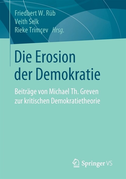 Die Erosion Der Demokratie: Beitr?e Von Michael Th. Greven Zur Kritischen Demokratietheorie (Paperback, 1. Aufl. 2020)