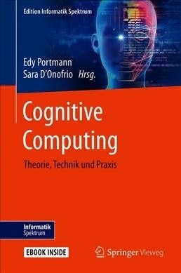 Cognitive Computing: Theorie, Technik Und Praxis (Hardcover, 1. Aufl. 2020)