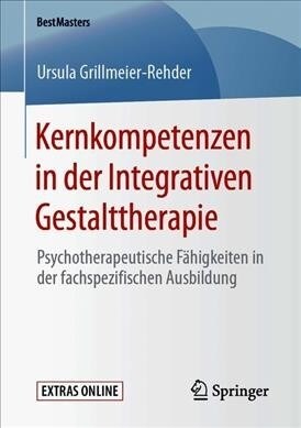 Kernkompetenzen in Der Integrativen Gestalttherapie: Psychotherapeutische F?igkeiten in Der Fachspezifischen Ausbildung (Paperback, 1. Aufl. 2020)