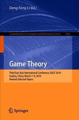Game Theory: Third East Asia International Conference, Eagt 2019, Fuzhou, China, March 7-9, 2019, Revised Selected Papers (Paperback, 2019)