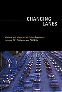 Changing Lanes: Visions and Histories of Urban Freeways (Hardcover)