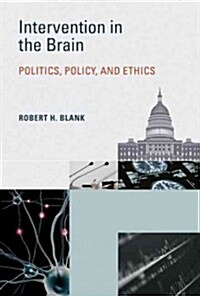 Intervention in the Brain: Politics, Policy, and Ethics (Hardcover)