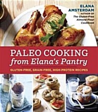 Paleo Cooking from Elanas Pantry: Gluten-Free, Grain-Free, Dairy-Free Recipes [A Cookbook] (Paperback)