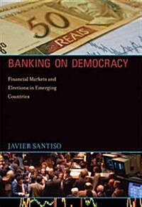 Banking on Democracy: Financial Markets and Elections in Emerging Countries (Hardcover)