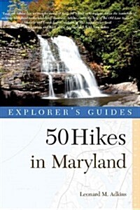 Explorers Guide 50 Hikes in Maryland: Walks, Hikes & Backpacks from the Allegheny Plateau to the Atlantic Ocean (Paperback, 3)