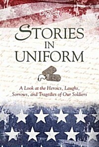 Stories in Uniform: A Look at the Heroics, Sacrifices, and Triumps of Our Soldiers (Hardcover)