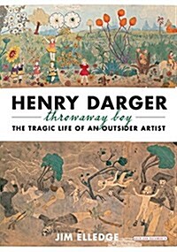 Henry Darger, Throwaway Boy: The Tragic Life of an Outsider Artist (Hardcover)
