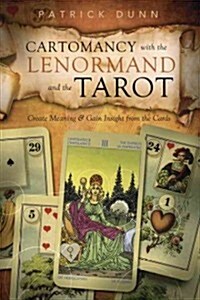 Cartomancy with the Lenormand and the Tarot: Create Meaning & Gain Insight from the Cards (Paperback)