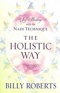 The Holistic Way: Self-Healing with the Nadi Technique (Paperback)