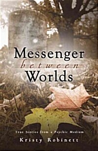 Messenger Between Worlds: True Stories from a Psychic Medium (Paperback)