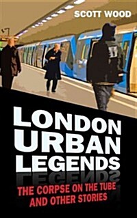 London Urban Legends : The Corpse on the Tube and Other Stories (Paperback)