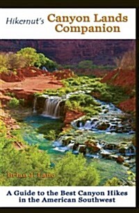 Hikernuts Canyon Lands Companion: A Guide to the Best Canyon Hikes in the American Southwest (Paperback)